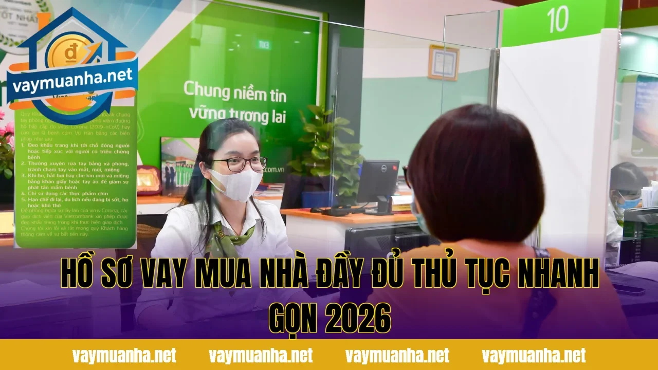 Hồ Sơ Vay Mua Nhà Đầy Đủ Thủ Tục Nhanh Gọn 2026