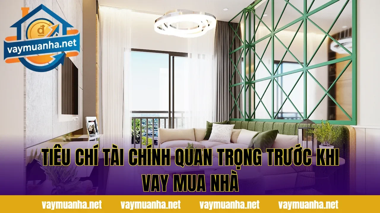 Tiêu chí tài chính quan trọng trước khi vay mua nhà