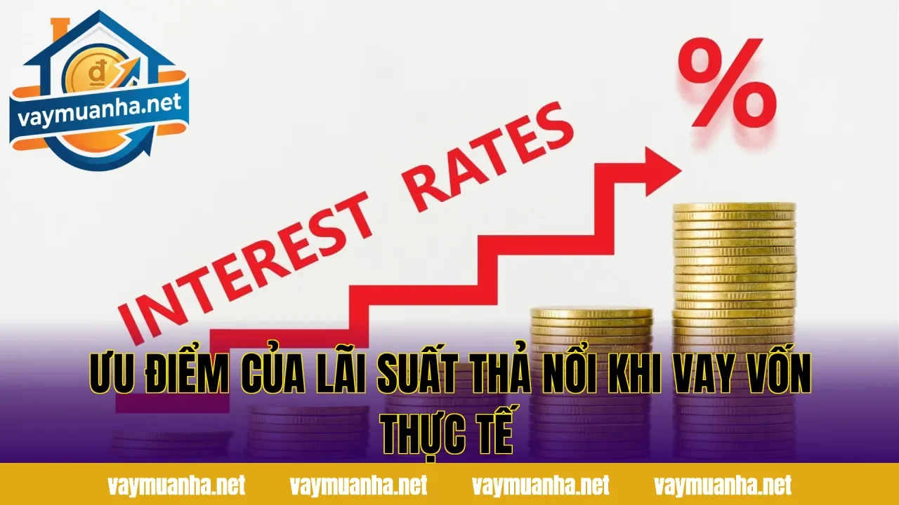 Ưu điểm của lãi suất thả nổi khi vay vốn thực tế