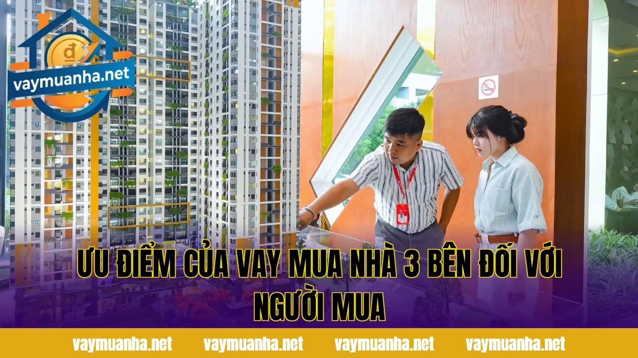 Ưu điểm của vay mua nhà 3 bên đối với người mua